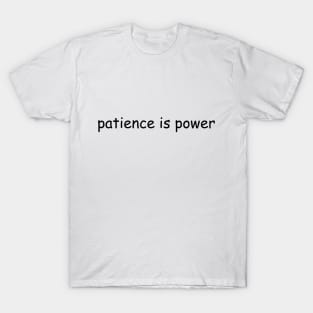 Patience is power T-Shirt